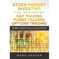 Stock Market Investing for Beginners, Day Trading, Forex Trading, Options Trading: The Complete Package of the Best Strategies to Know How to Profit i