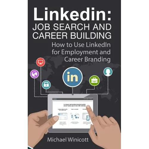Linkedin: Job Search and Career Building: How to Use LinkedIn for Employment and Career Branding