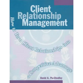 Client Relationship Management: How to Turn Client Relationships Into a Competitive Advantage