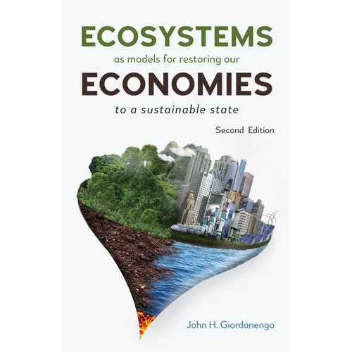 Ecosystems as Models for Restoring Our Economies, 2nd Edition: To a Sustainable State