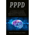 Pppd: A patient's guide to understanding persistent postural-perceptual dizziness