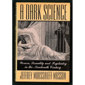A Dark Science:: Women, Sexuality, and Psychiatry in the Nineteenth Century