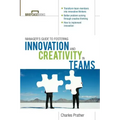The Manager's Guide to Fostering Innovation and Creativity in Teams