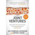 Guerrilla Marketing and Joint Ventures: Million Dollar Partnering Strategies for Growing Any Business in Any Economy