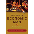 The End of Economic Man: An Introduction to Humanistic Economics