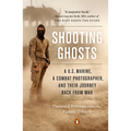 Shooting Ghosts: A U.S. Marine, a Combat Photographer, and Their Journey Back from War