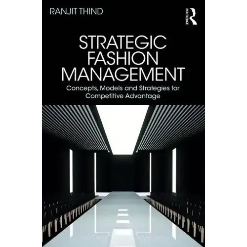 Strategic Fashion Management: Concepts, Models and Strategies for Competitive Advantage