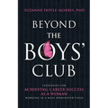 Beyond the Boys' Club: Achieving Career Success as a Woman Working in a Male Dominated Field