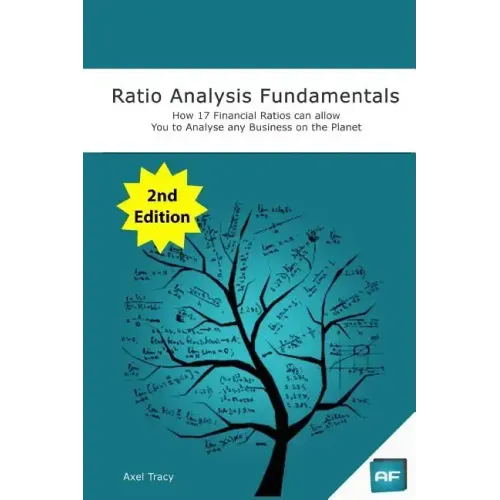 Ratio Analysis Fundamentals: How 17 Financial Ratios Can Allow You to Analyse Any Business on the Planet