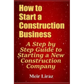 How to Start a Construction Business: A Step by Step Guide to Starting a New Construction Company