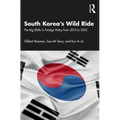 South Korea's Wild Ride: The Big Shifts in Foreign Policy from 2013 to 2022