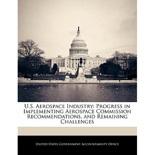 U.S. Aerospace Industry: Progress in Implementing Aerospace Commission Recommendations, and Remaining Challenges
