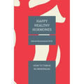 Happy Healthy Hormones: How to Thrive in Menopause