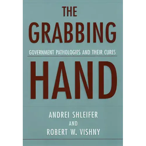 The Grabbing Hand: Government Pathologies and Their Cures