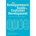 The Entrepreneur's Guide to Customer Development: A cheat sheet to The Four Steps to the Epiphany