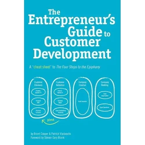 The Entrepreneur's Guide to Customer Development: A cheat sheet to The Four Steps to the Epiphany