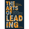 The Arts of Leading: Perspectives from the Humanities and the Liberal Arts