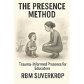 The Presence Method: Trauma-Informed Presence for Educators