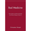 Bad Medicine: Misconceptions and Misuses Revealed, from Distance Healing to Vitamin O