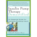 Insulin Pump Therapy Demystified: An Essential Guide for Everyone Pumping Insulin