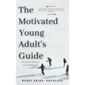 The Motivated Young Adult's Guide to Career Success and Adulthood: Proven Tips for Becoming a Mature Adult, Starting a Rewarding Career and Finding Li