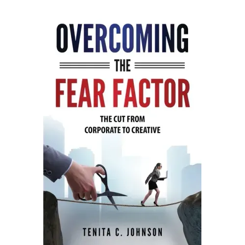 Overcoming the Fear Factor: The Cut from Corporate to Creative