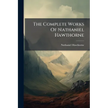 The Complete Works Of Nathaniel Hawthorne: The Marble Faun, Or, The Romance Of Monte Beni