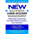 The New Successful Large Account Management: Maintaining and Growing Your Most Important Assets -- Your Customers
