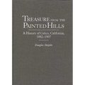 Treasure from the Painted Hills: A History of Calico, California, 1882-1907