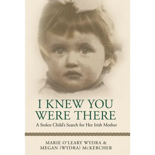 I Knew You Were There: A Stolen Child's Search for Her Irish Mother
