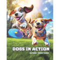 Dogs in Action: A Playful Learning Journey Picture Book - Tail-Wagging Tales for 3-6 Year Old Kids