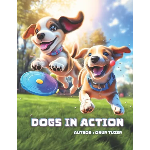 Dogs in Action: A Playful Learning Journey Picture Book - Tail-Wagging Tales for 3-6 Year Old Kids