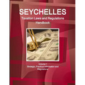 Seychelles Taxation Laws and Regulations Handbook Volume 1 Strategic, Practical Information and Regulations