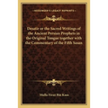 Desatir or the Sacred Writings of the Ancient Persian Prophets in the Original Tongue together with the Commentary of the Fifth Sasan