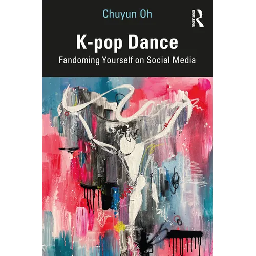 K-Pop Dance: Fandoming Yourself on Social Media