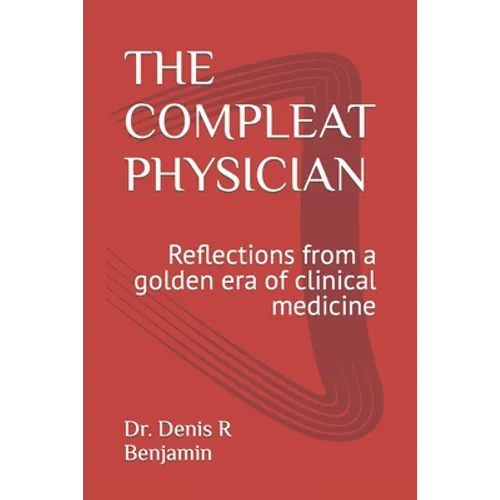 The Compleat Physician: Reflections from a golden era of clinical medicine