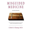 Misguided Medicine: Second Edition: The truth behind ill-advised medical recommendations and how to take health back into your hands
