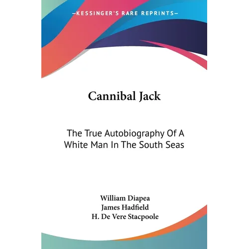 Cannibal Jack: The True Autobiography Of A White Man In The South Seas