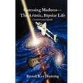 Caressing Madness--The Artistic, Bipolar Life: Creativity and Moods