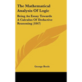 The Mathematical Analysis of Logic: Being an Essay Towards a Calculus of Deductive Reasoning (1847)