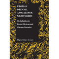 Utopian Dreams, Apocalyptic Nightmares: Globilization in Recent Mexican and Chicano Narrative