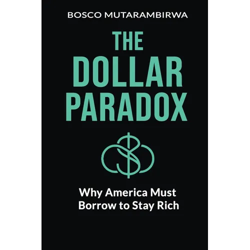 The Dollar Paradox: Why America Must Borrow to Stay Rich