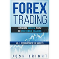 Forex Trading: Ultimate Proven Guide to Profitable Trading: Volume I - Introduction to the Markets