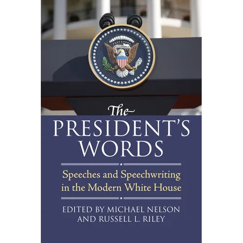The President's Words: Speeches and Speechwriting in the Modern White House