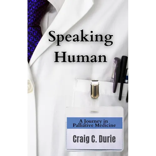 Speaking Human: A Journey in Palliative Medicine