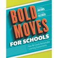 Bold Moves for Schools: How We Create Remarkable Learning Environments
