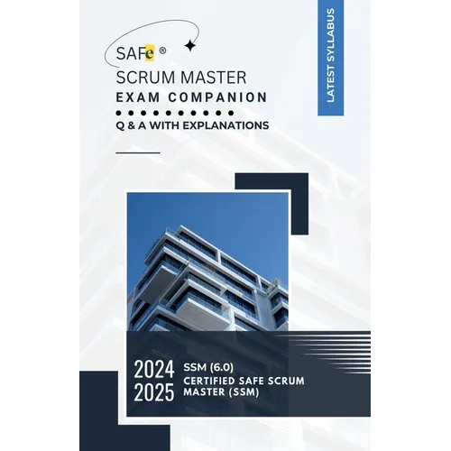 SAFe(R) Scrum Master Exam Companion: Q & A with Explanations