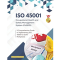 ISO 45001 Occupational Health and Safety Management System (OHSMS): A Comprehensive Guide to Implementing ISO 45001 for Safer Workplaces