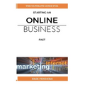 Online business: The ultimate guide for starting an online business fast