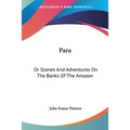 Para: Or Scenes And Adventures On The Banks Of The Amazon